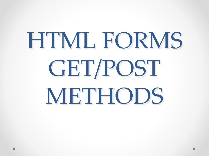 HTML FORMS GET/POST METHODS 