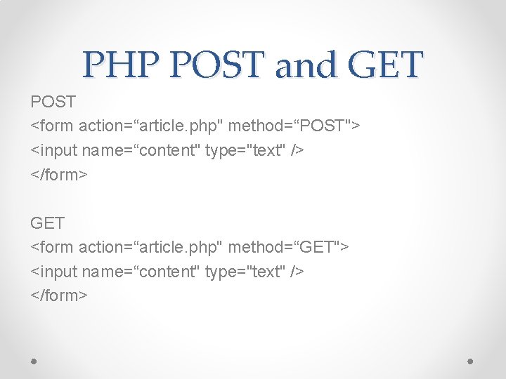 PHP POST and GET POST <form action=“article. php" method=“POST"> <input name=“content" type="text" /> </form>