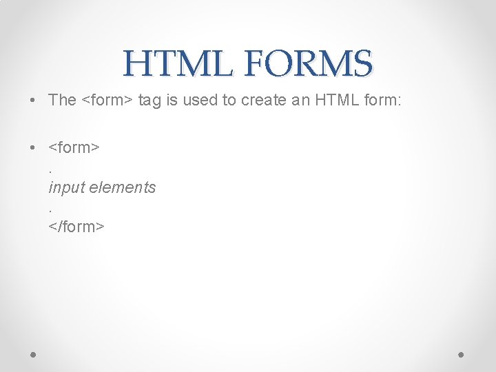 HTML FORMS • The <form> tag is used to create an HTML form: •