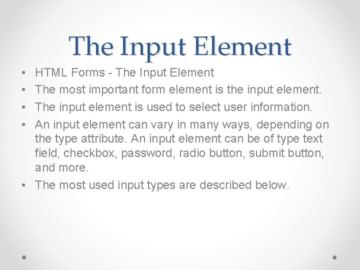 The Input Element • • HTML Forms - The Input Element The most important