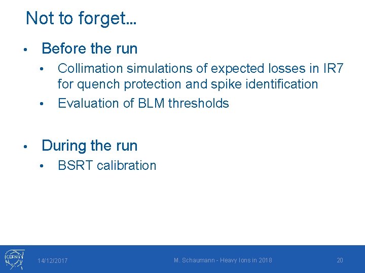 Not to forget… • Before the run • • • Collimation simulations of expected