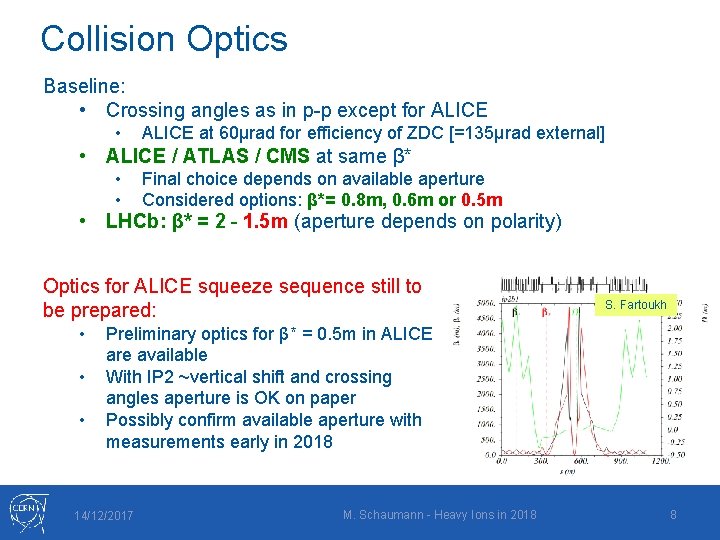 Collision Optics Baseline: • Crossing angles as in p-p except for ALICE • ALICE