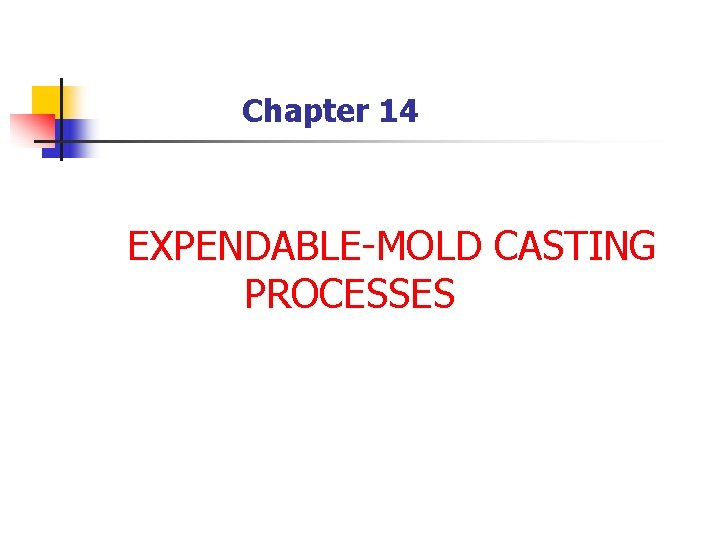 Chapter 14 EXPENDABLE-MOLD CASTING PROCESSES 