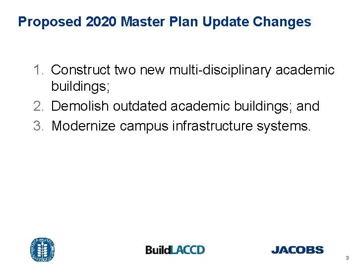 Proposed 2020 Master Plan Update Changes 1. Construct two new multi-disciplinary academic buildings; 2.