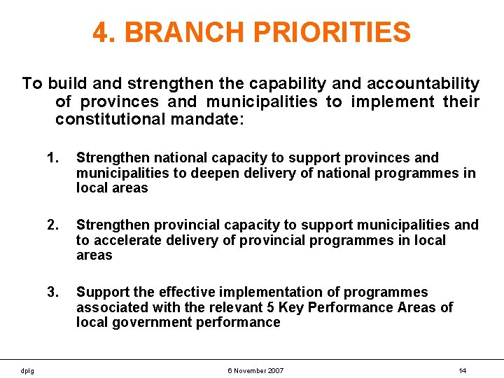 4. BRANCH PRIORITIES To build and strengthen the capability and accountability of provinces and