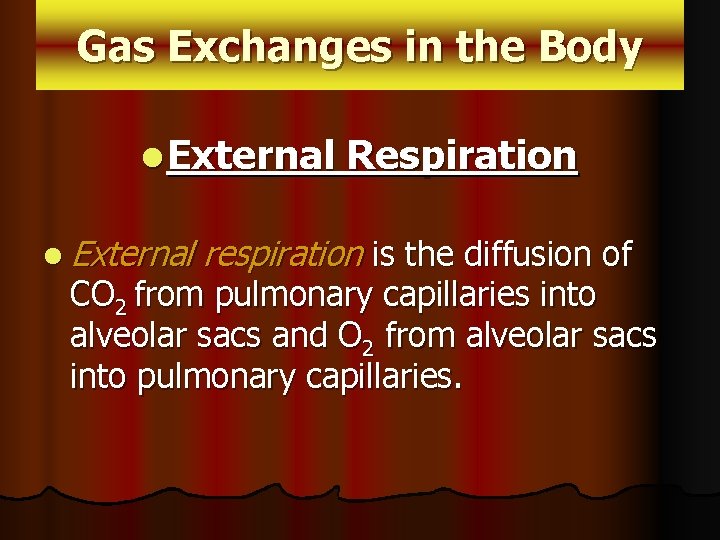 Gas Exchanges in the Body l External Respiration respiration is the diffusion of CO