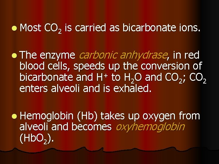 l Most CO 2 is carried as bicarbonate ions. enzyme carbonic anhydrase, in red