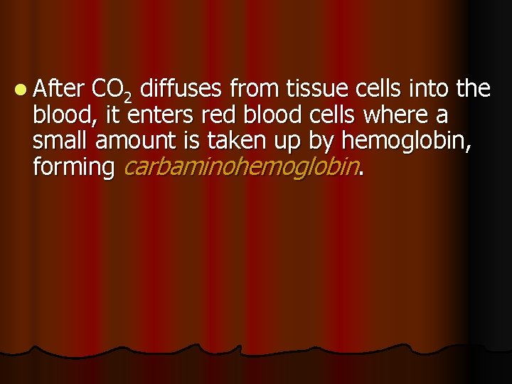 l After CO 2 diffuses from tissue cells into the blood, it enters red