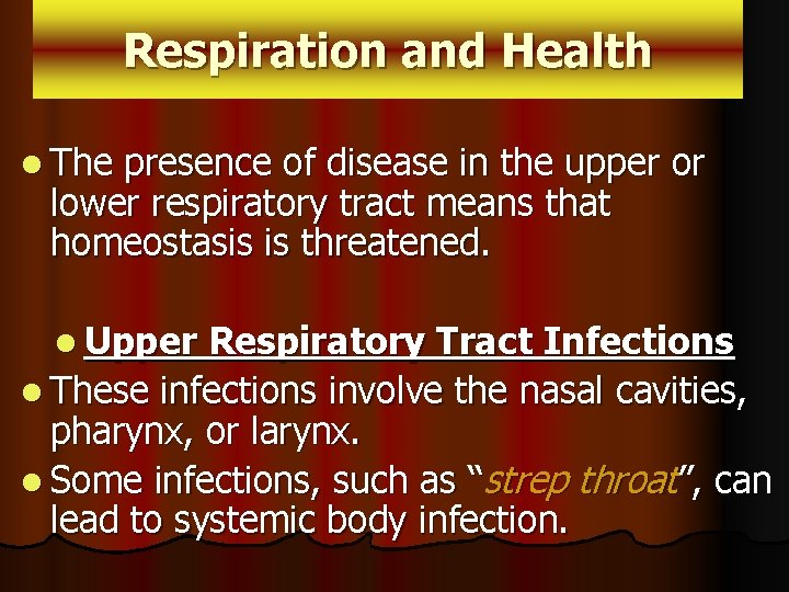 Respiration and Health l The presence of disease in the upper or lower respiratory