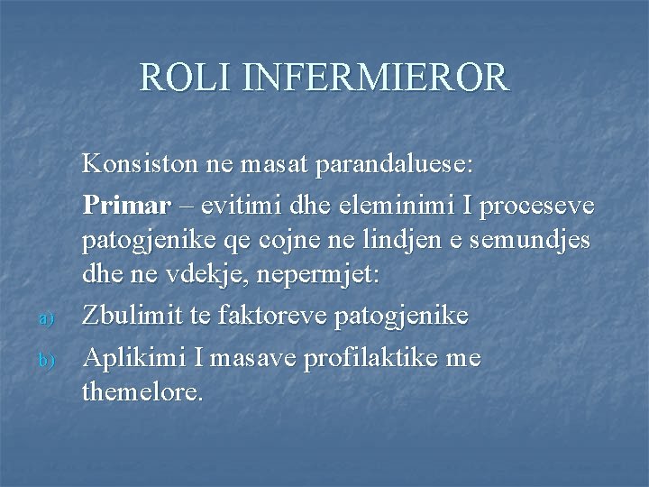 ROLI INFERMIEROR a) b) Konsiston ne masat parandaluese: Primar – evitimi dhe eleminimi I