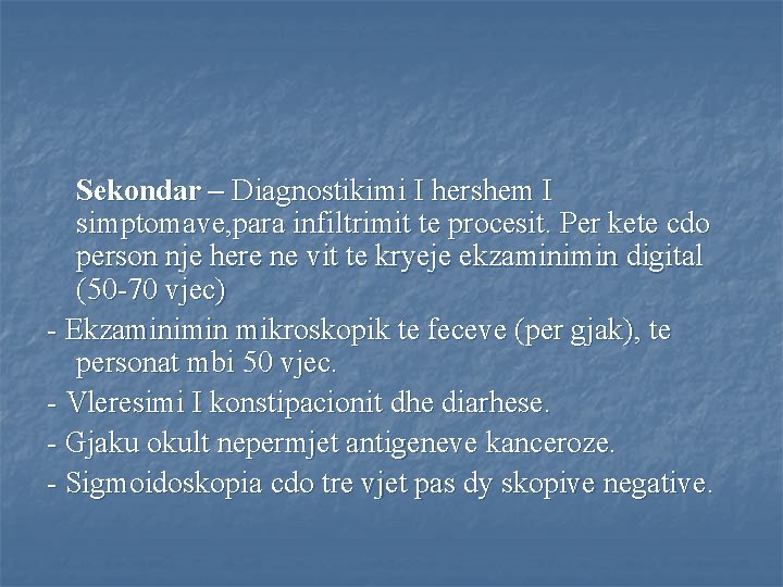 Sekondar – Diagnostikimi I hershem I simptomave, para infiltrimit te procesit. Per kete cdo