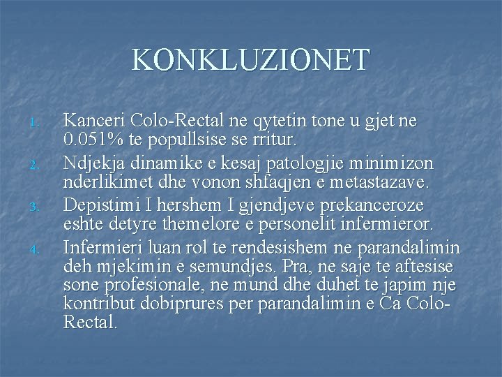 KONKLUZIONET 1. 2. 3. 4. Kanceri Colo-Rectal ne qytetin tone u gjet ne 0.