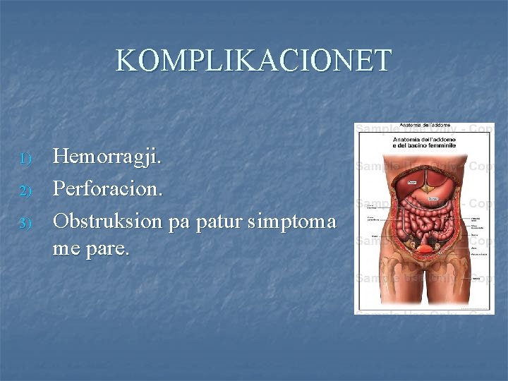 KOMPLIKACIONET 1) 2) 3) Hemorragji. Perforacion. Obstruksion pa patur simptoma me pare. 
