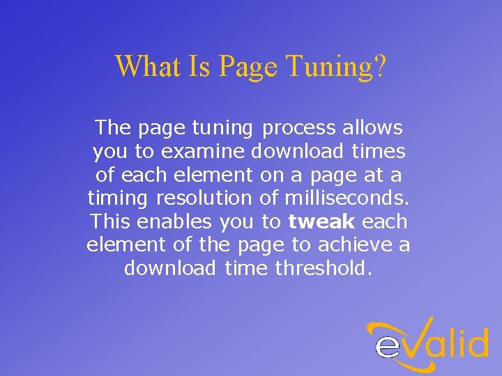 What Is Page Tuning? The page tuning process allows you to examine download times
