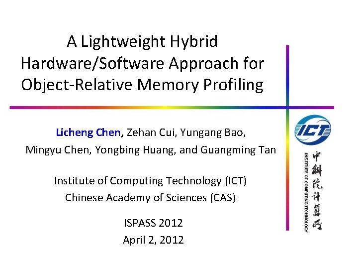A Lightweight Hybrid Hardware/Software Approach for Object-Relative Memory Profiling Licheng Chen, Zehan Cui, Yungang