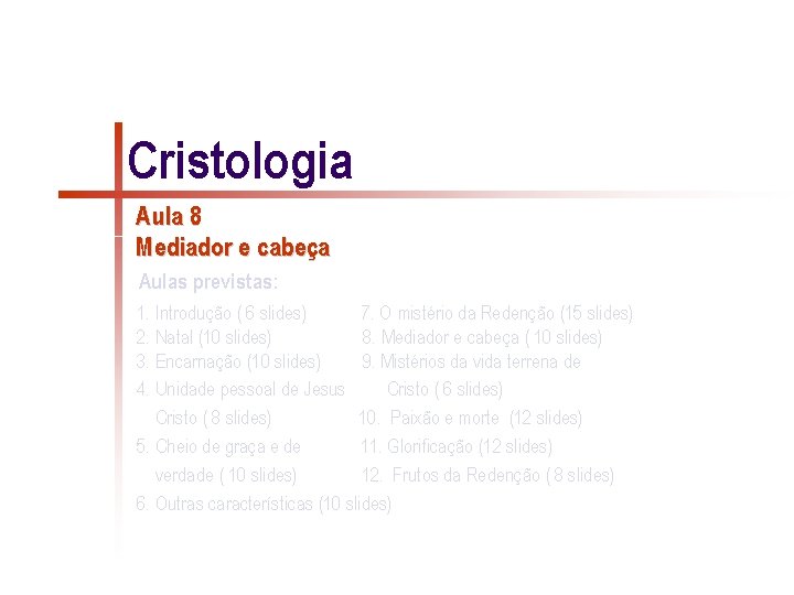 Cristologia Aula 8 Mediador e cabeça Aulas previstas: 1. Introdução ( 6 slides) 7.