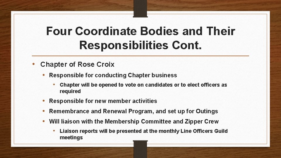 Four Coordinate Bodies and Their Responsibilities Cont. • Chapter of Rose Croix • Responsible