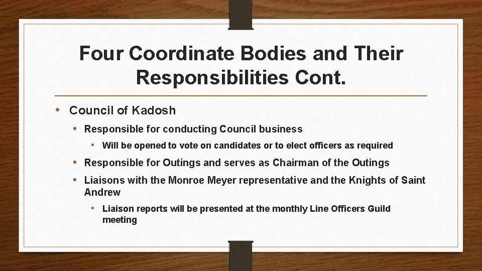 Four Coordinate Bodies and Their Responsibilities Cont. • Council of Kadosh • Responsible for