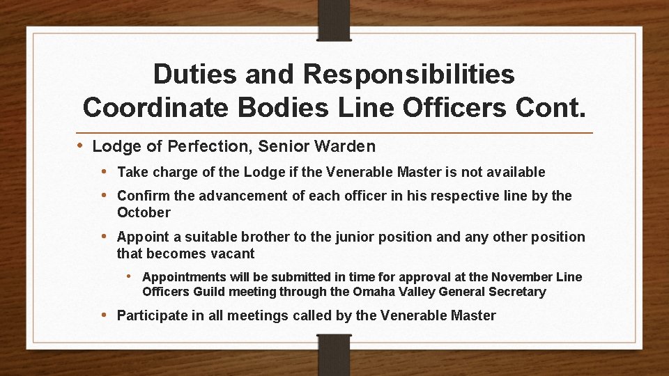 Duties and Responsibilities Coordinate Bodies Line Officers Cont. • Lodge of Perfection, Senior Warden