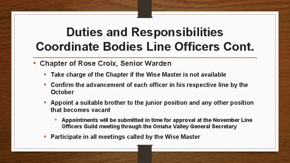 Duties and Responsibilities Coordinate Bodies Line Officers Cont. • Chapter of Rose Croix, Senior