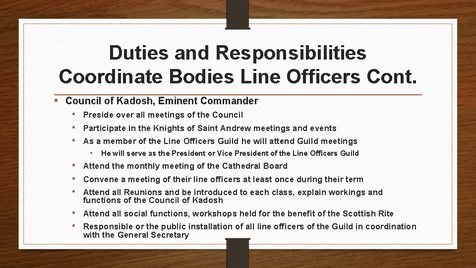 Duties and Responsibilities Coordinate Bodies Line Officers Cont. • Council of Kadosh, Eminent Commander