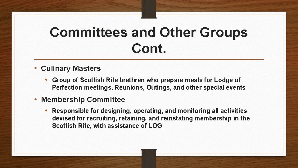 Committees and Other Groups Cont. • Culinary Masters • Group of Scottish Rite brethren