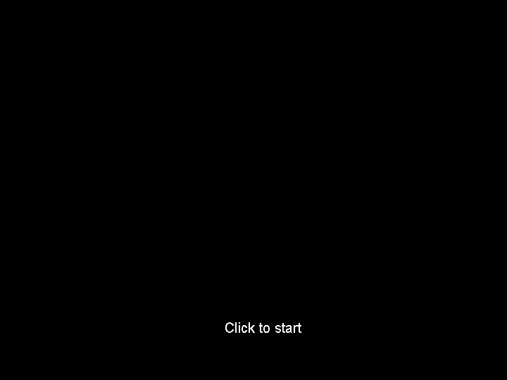 Click to start 