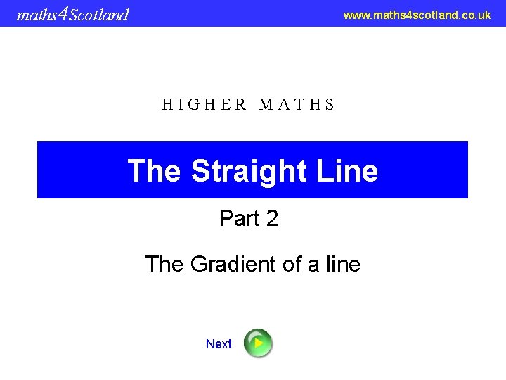 maths 4 Scotland www. maths 4 scotland. co. uk HIGHER MATHS The Straight Line