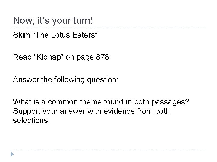 Now, it’s your turn! Skim “The Lotus Eaters” Read “Kidnap” on page 878 Answer
