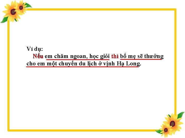 Ví dụ: Nếu em chăm ngoan, học giỏi thì bố mẹ sẽ thưởng cho