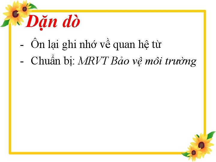 Dặn dò - Ôn lại ghi nhớ về quan hệ từ - Chuẩn bị: