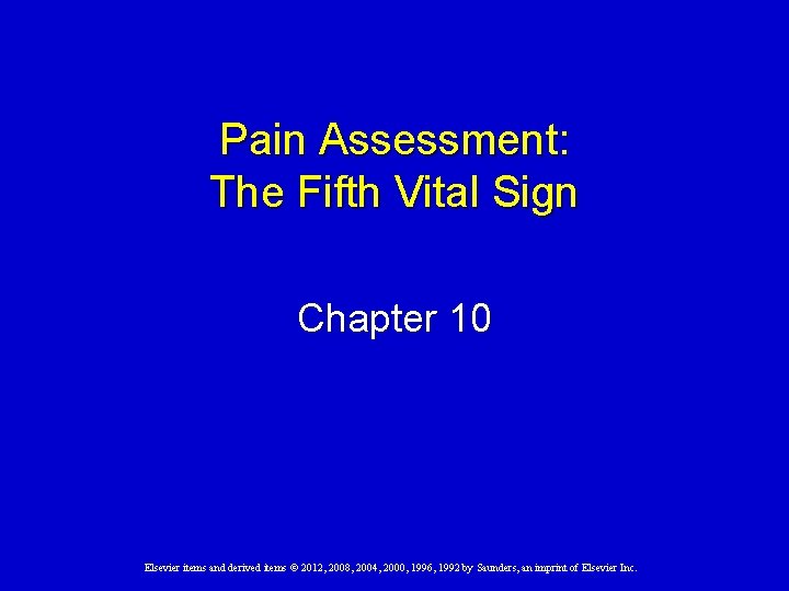 Pain Assessment: The Fifth Vital Sign Chapter 10 Elsevier items and derived items ©