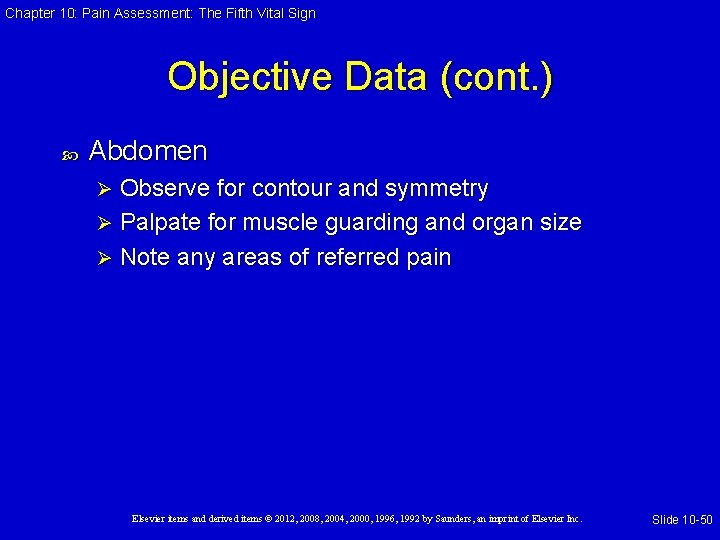 Chapter 10: Pain Assessment: The Fifth Vital Sign Objective Data (cont. ) Abdomen Observe