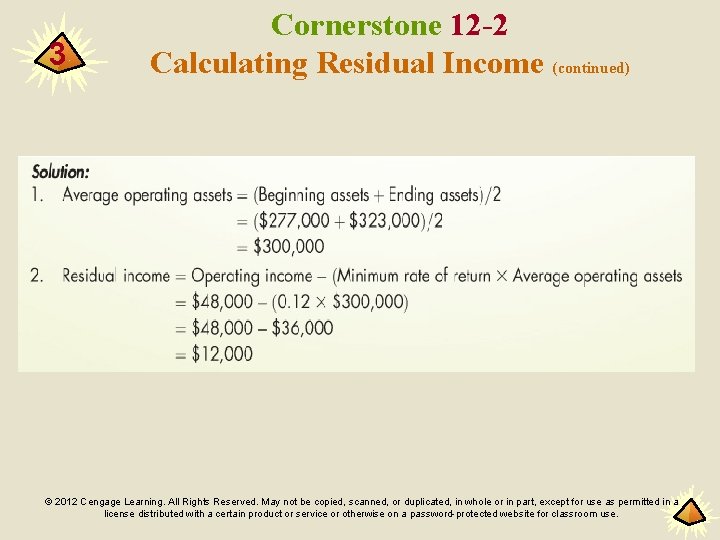 3 Cornerstone 12 -2 Calculating Residual Income (continued) © 2012 Cengage Learning. All Rights