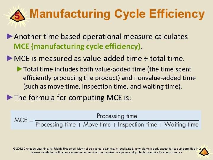 5 Manufacturing Cycle Efficiency ►Another time based operational measure calculates MCE (manufacturing cycle efficiency).