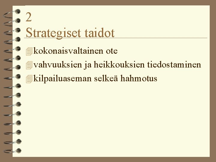 2 Strategiset taidot 4 kokonaisvaltainen ote 4 vahvuuksien ja heikkouksien tiedostaminen 4 kilpailuaseman selkeä