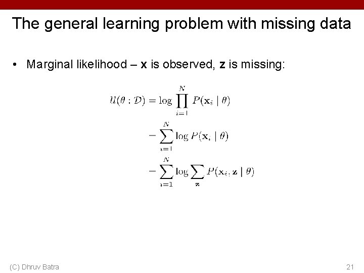 The general learning problem with missing data • Marginal likelihood – x is observed,