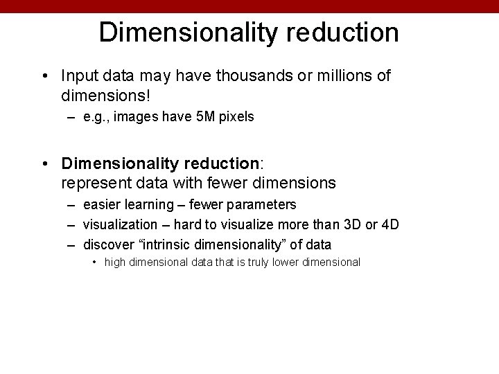 Dimensionality reduction • Input data may have thousands or millions of dimensions! – e.