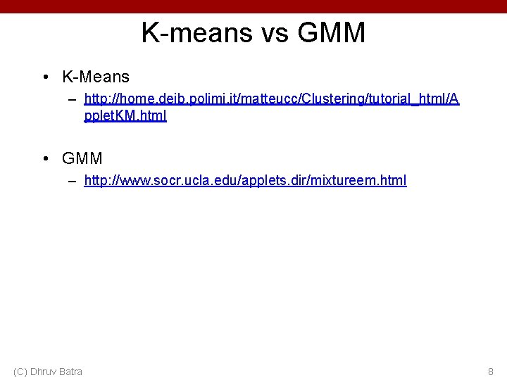 K-means vs GMM • K-Means – http: //home. deib. polimi. it/matteucc/Clustering/tutorial_html/A pplet. KM. html