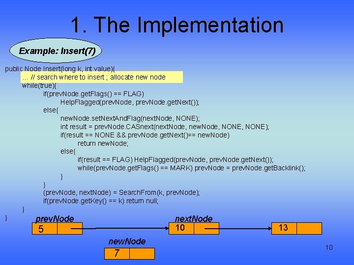 1. The Implementation Example: Insert(7) public Node Insert(long k, int value){ … // search