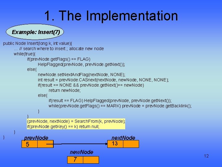 1. The Implementation Example: Insert(7) public Node Insert(long k, int value){ … // search