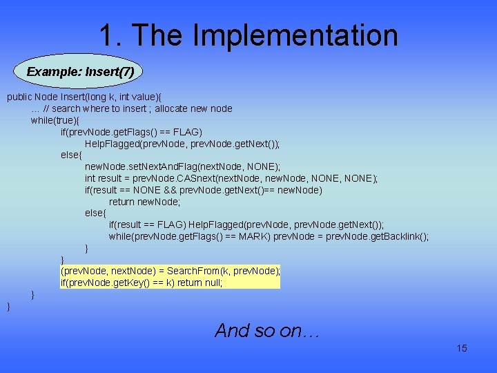 1. The Implementation Example: Insert(7) public Node Insert(long k, int value){ … // search
