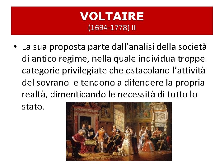 VOLTAIRE (1694 -1778) II • La sua proposta parte dall’analisi della società di antico