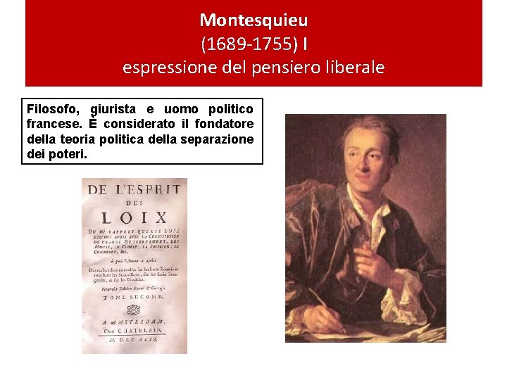 Montesquieu (1689 -1755) I espressione del pensiero liberale Filosofo, giurista e uomo politico francese.