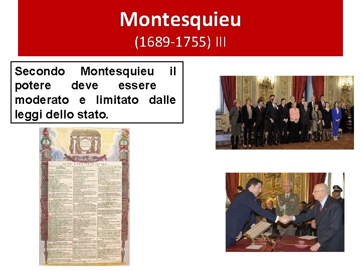Montesquieu (1689 -1755) III Secondo Montesquieu il potere deve essere moderato e limitato dalle