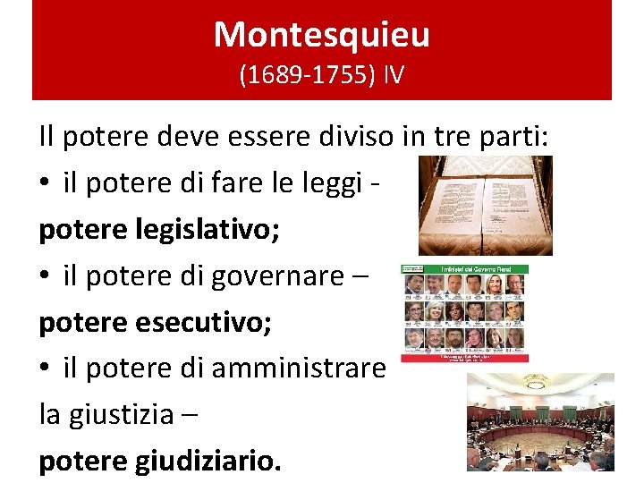 Montesquieu (1689 -1755) IV Il potere deve essere diviso in tre parti: • il