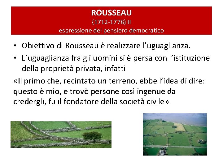 ROUSSEAU (1712 -1778) II espressione del pensiero democratico • Obiettivo di Rousseau è realizzare