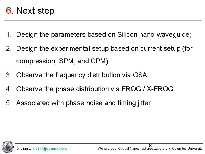 6. Next step 1. Design the parameters based on Silicon nano-waveguide; 2. Design the