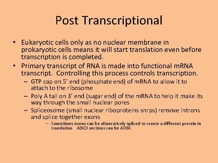 Post Transcriptional • Eukaryotic cells only as no nuclear membrane in prokaryotic cells means