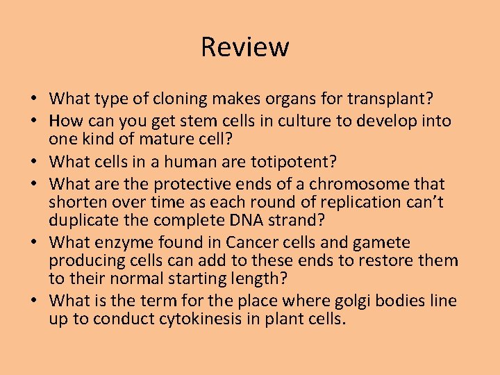 Review • What type of cloning makes organs for transplant? • How can you